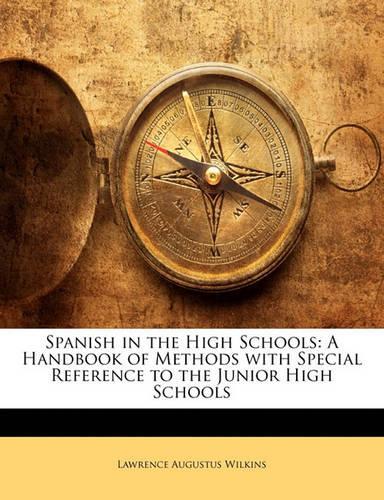 Spanish in the High Schools: A Handbook of Methods with Special Reference to the Junior High Schools
