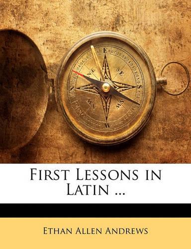 First Lessons in Latin ...