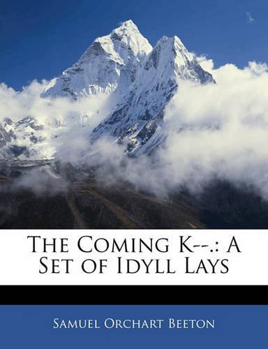 The Coming K--.: A Set of Idyll Lays
