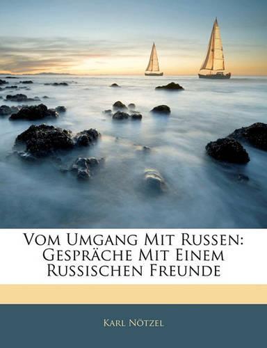 Vom Umgang Mit Russen: Gespräche Mit Einem Russischen Freunde