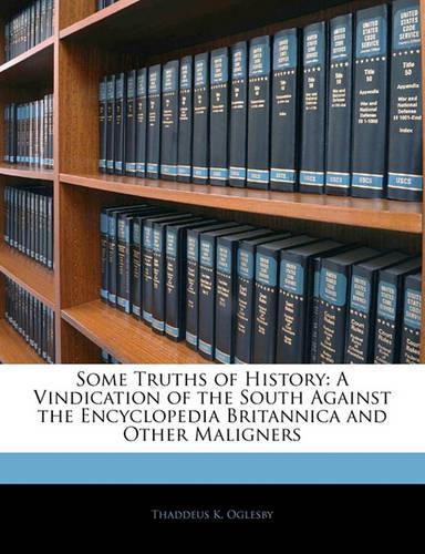 Some Truths of History: A Vindication of the South Against the Encyclopedia Britannica and Other Maligners