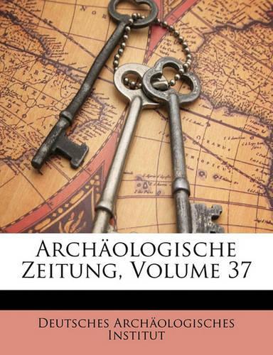 Archaologische Zeitung, Volume 37