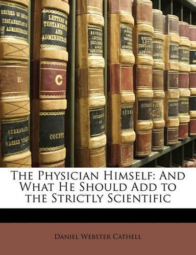 The Physician Himself: And What He Should Add to the Strictly Scientific