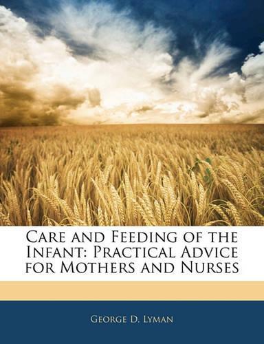 Care and Feeding of the Infant: Practical Advice for Mothers and Nurses