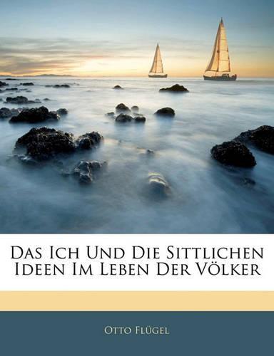 Das Ich Und Die Sittlichen Ideen Im Leben Der Völker