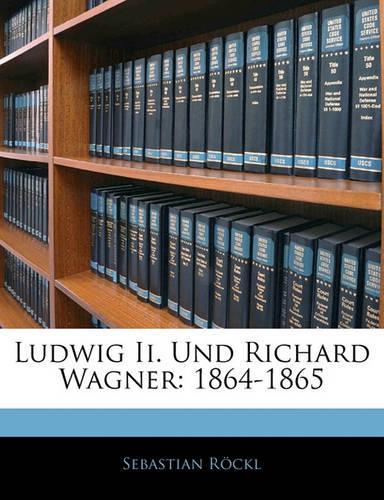 Ludwig II. Und Richard Wagner: 1864-1865