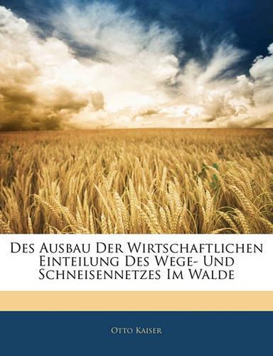 Des Ausbau Der Wirtschaftlichen Einteilung Des Wege- Und Schneisennetzes Im Walde