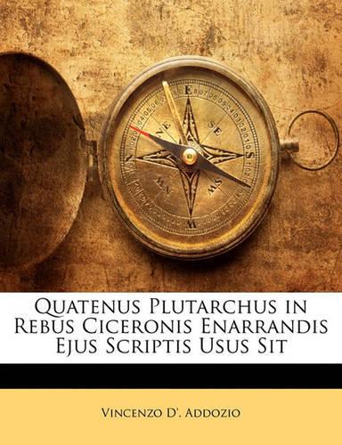 Quatenus Plutarchus in Rebus Ciceronis Enarrandis Ejus Scriptis Usus Sit