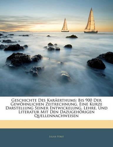 Geschichte Des Kar Erthums: Bis 900 Der Gew Hnlichen Zeitrechnung. Eine Kurze Darstellung Seiner Entwickelung, Lehre, Und Literatur Mit Den Dazuge