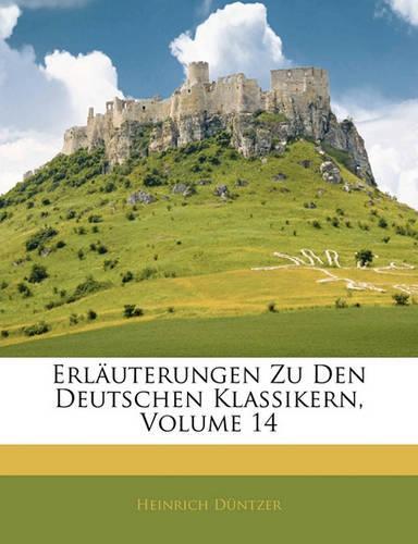 Erlauterungen Zu Den Deutschen Klassikern, Volume 14