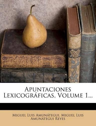 Apuntaciones Lexicogr�ficas, Volume 1...