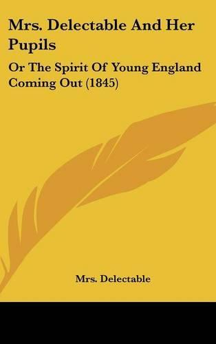 Mrs. Delectable and Her Pupils: Or the Spirit of Young England Coming Out (1845)