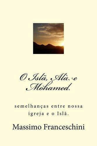 O Islã, Alà e Mohamed.: Semelhanças entre nossa igreja e o Islã.