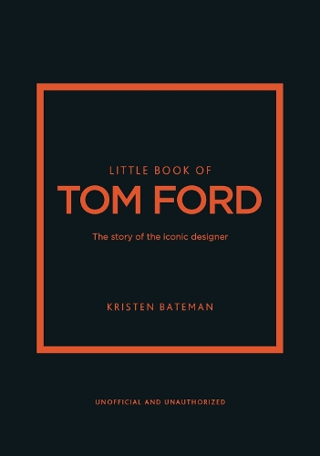 Little Book of Tom Ford: The story of the iconic brand