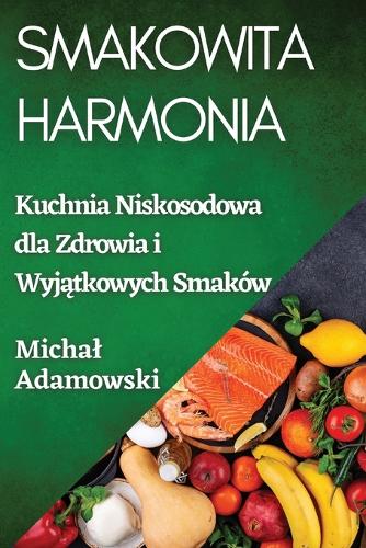 Smakowita Harmonia: Kuchnia Niskosodowa dla Zdrowia i Wyjątkowych Smaków