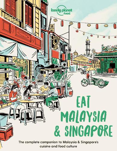 Lonely Planet Eat Malaysia and Singapore: Restaurant Etiquette & Customs | Best Places to Dine | Local Foodie Neighbourhoods | Authentic & Immersive Experiences