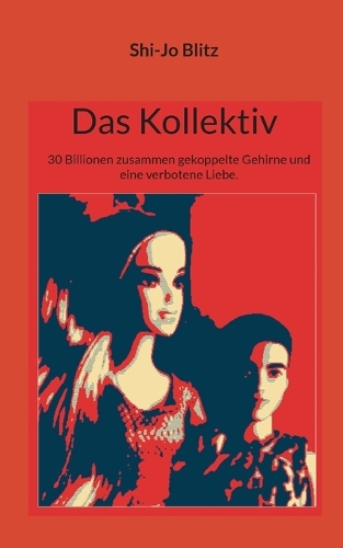 Das Kollektiv: 30 Billionen zusammen gekoppelte Gehirne und eine verbotene Liebe.