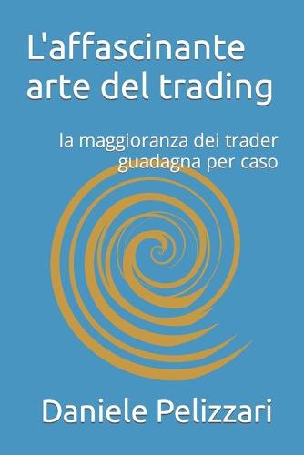 L'affascinante arte del trading: la maggioranza dei trader guadagna per caso
