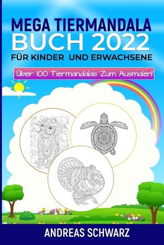 Mega Tiermandala Buch 2022: Für Kinder und Erwachsene, Über 100 Tiermandalas zum ausmalen!